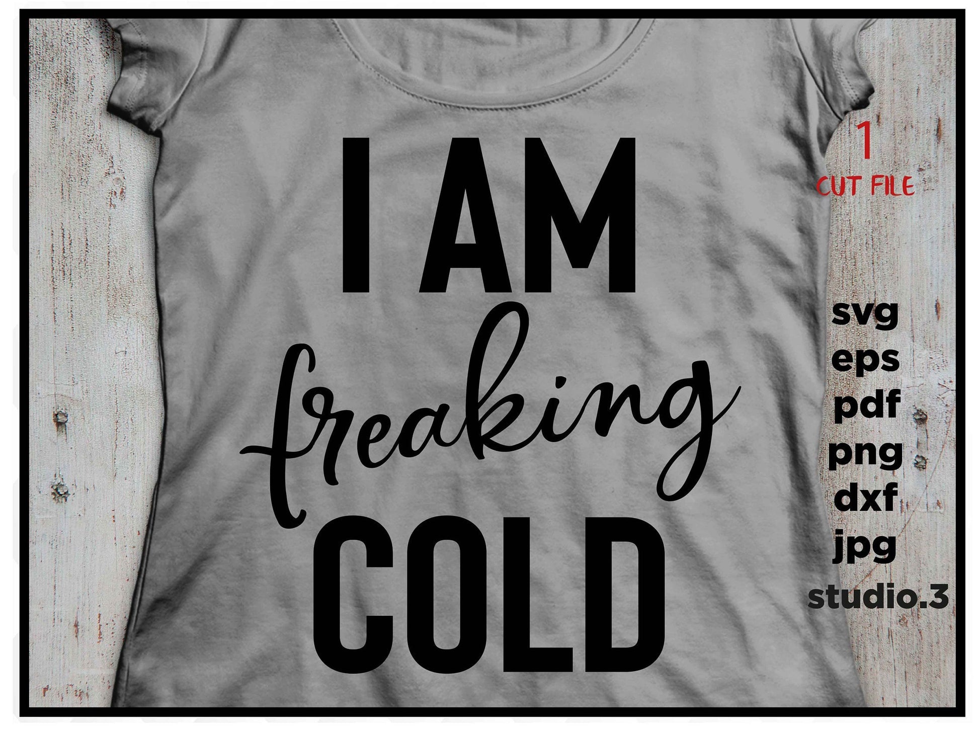 I Am Freaking Cold svg, I'm So Freaking Cold svg, Sweatshirt svg, Winter SVG, eps, png, jpg paper transfer, cut file, cricut, silhouette