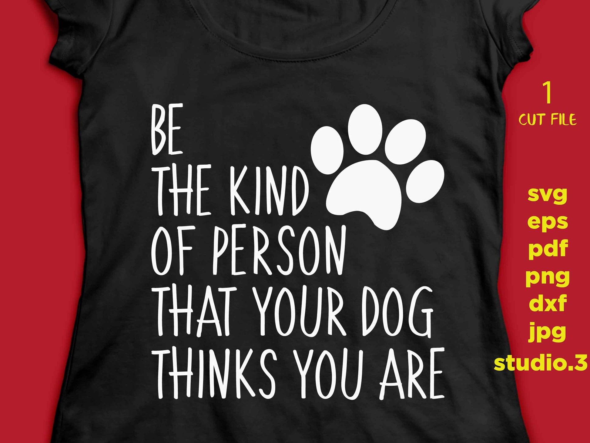 Be the Person Your Dog Thinks you Are svg, dxf, jpg transfer, cut file, Dog svg, Dog T-Shirt svg, Dog Lover, sign svg, Cricut, Silhouette,