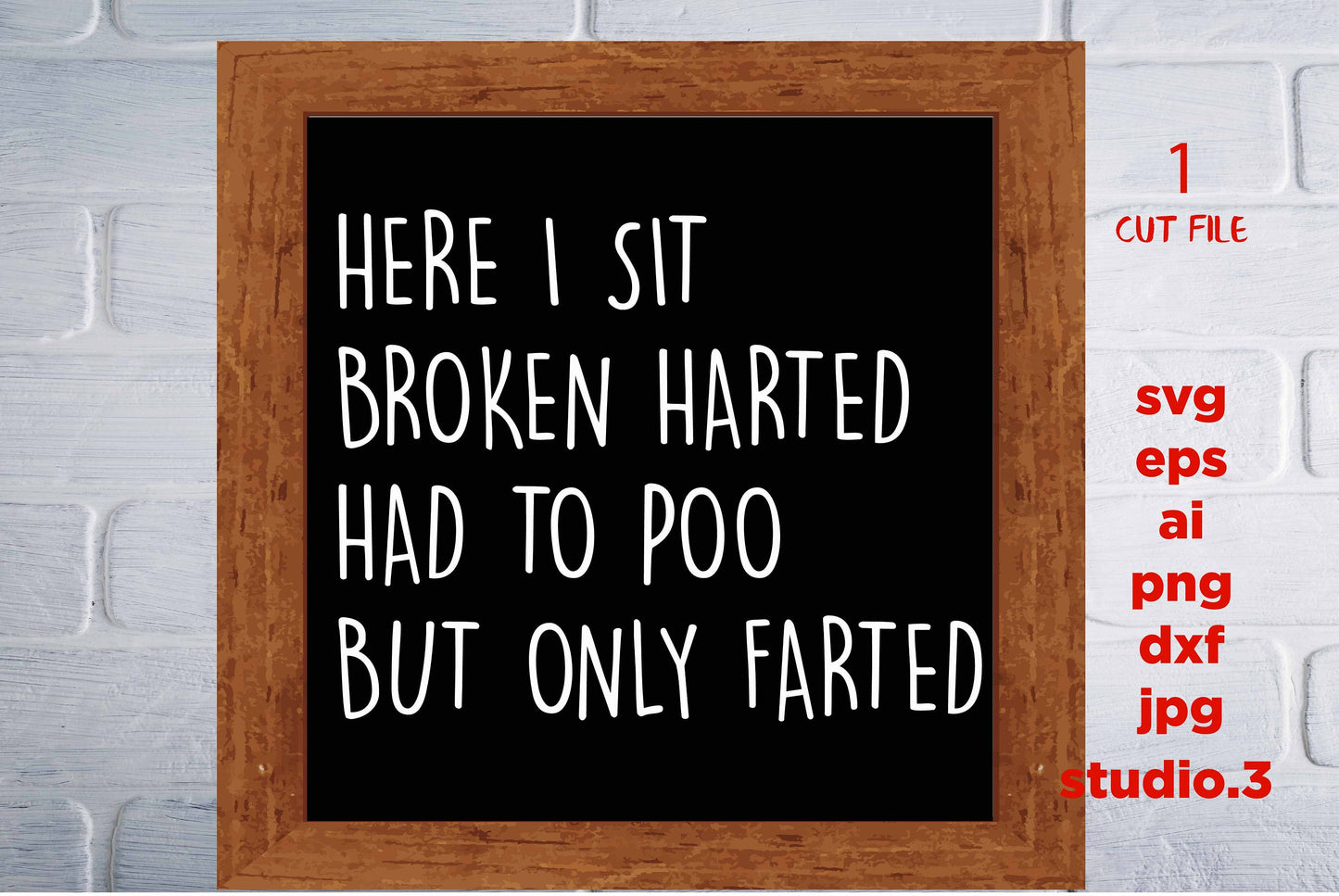 Here I Sit Broken Hearted Had To Poop But Only Farted svg, DXF, cut file, png, eps, bathroom printable, bathroom sign, jpg paper transfer