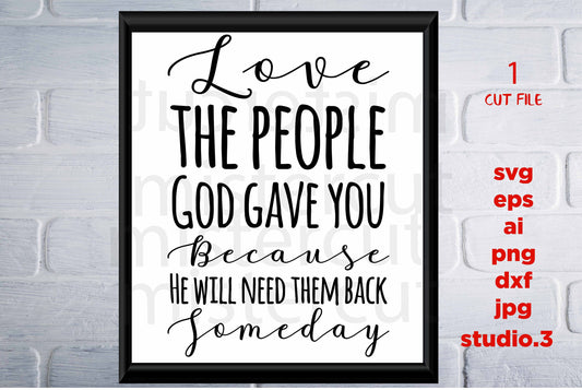 Love The People God Gave You Because He Will Need, Family, thanksgiving, chiristmas, SVG, png, jpg transfer, cut file, cricut, silhouette