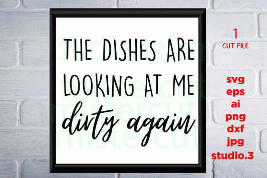 The Dishes are Looking at Me Dirty Again svg, Dishes, Dirty Dishes, DXF, cut file, png, kitchen printable, Modern Farmhouse, jpg transfer