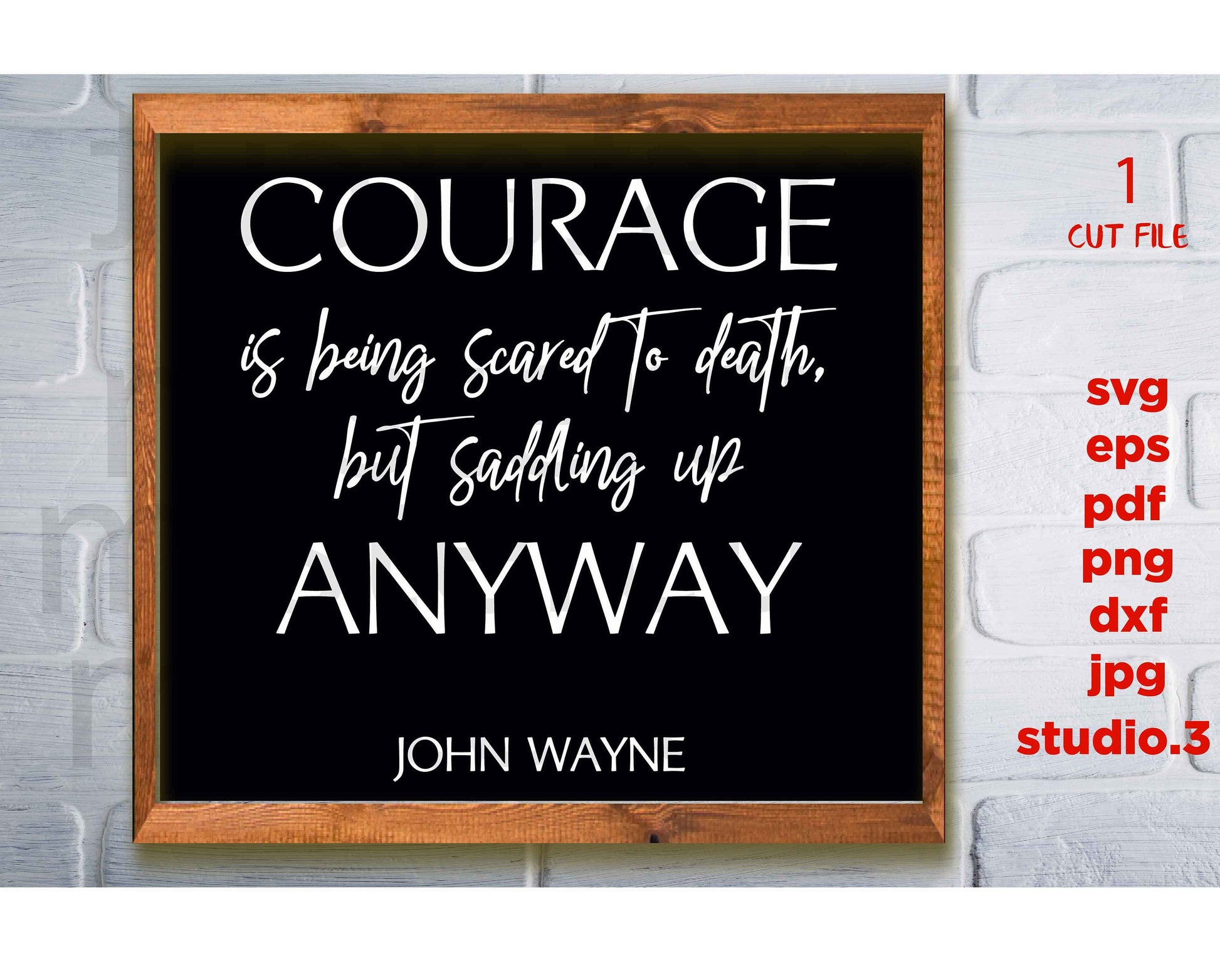 Courage is Being Scared to Death and Saddling Up Anyway svg, John Wayne Quote svg, Courage svg, home Signs svg, dxf, png cut file, png