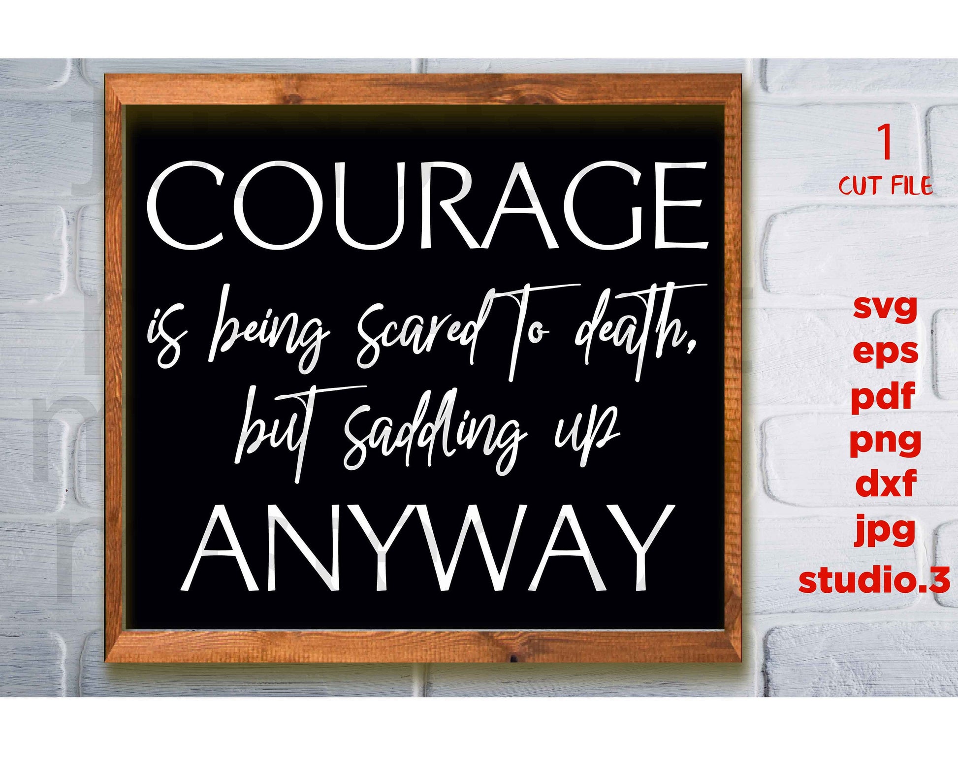 Courage is Being Scared to Death and Saddling Up Anyway svg, John Wayne Quote svg, Courage svg, home Signs svg, dxf, png cut file, png