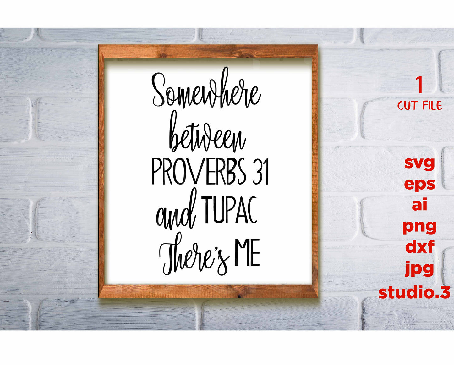 Somewhere between Proverbs 31 Tupac there's me SVG,  sassy SVG, T SHIRT, Sign svg, dxf png, jpg transfer, cut file, cricut, silhouette