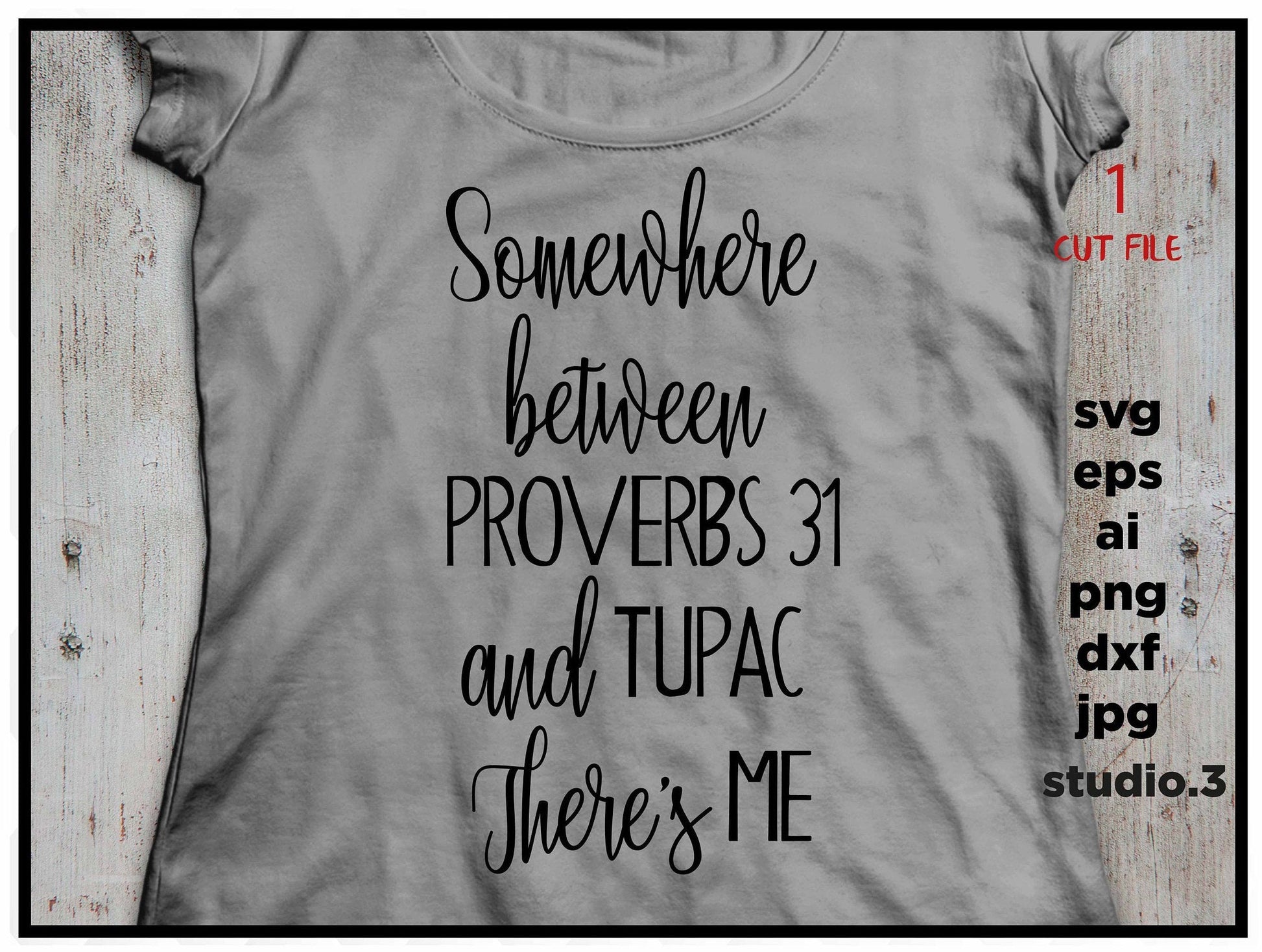 Somewhere between Proverbs 31 Tupac there's me SVG,  sassy SVG, T SHIRT, Sign svg, dxf png, jpg transfer, cut file, cricut, silhouette