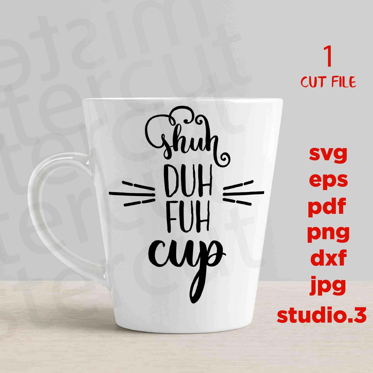 Shuh duh fuh Cup funny coffee mug cut file, shut up SVG, dxf, jpg transfer, cut file, png, MUG svg, Coffee MUG svg, funny Svg, Funny T Shirt