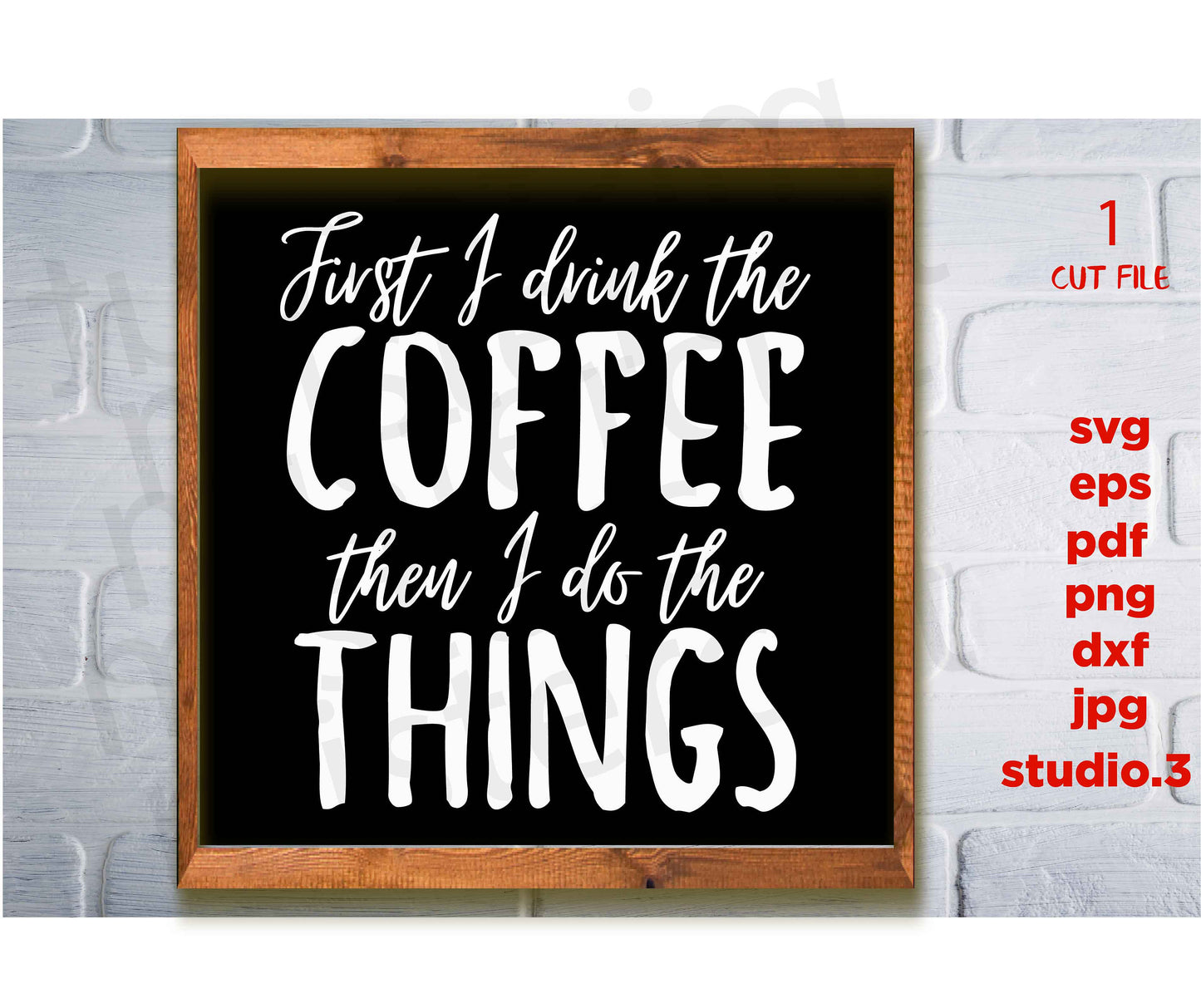 First I Drink the Coffee Then I Do the Things Coffee svg, Modern Farmhouse, Kitchen svg, Farmhouse svg, dxf, jpg transfer, cut file,MUG svg