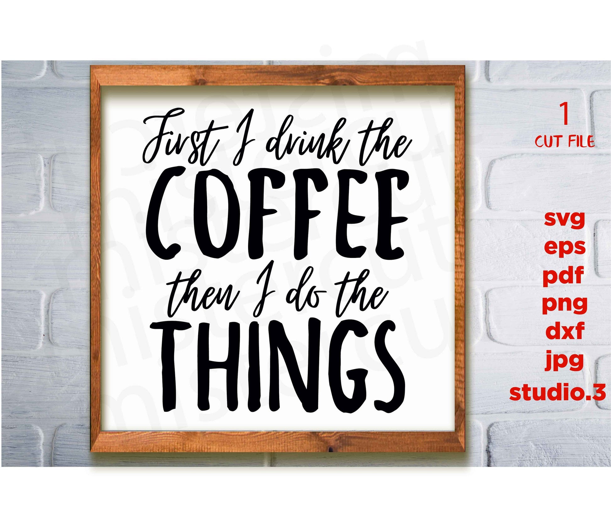 First I Drink the Coffee Then I Do the Things Coffee svg, Modern Farmhouse, Kitchen svg, Farmhouse svg, dxf, jpg transfer, cut file,MUG svg