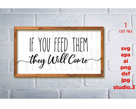 If You Feed Them They Will Come svg, Family svg, Kitchen svg, Kitchen Sign svg, jpg paper transfer, eps, cut file, dxf, cricut silhouette