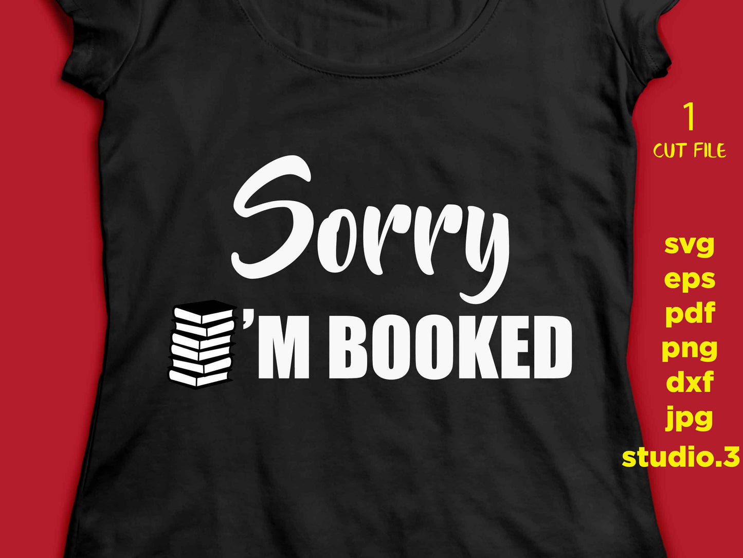 sorry i'm booked, reading svg, librarian svg, teacher svg, Back to School, Teacher Shirt, svg, eps, png, jpg paper transfer, cut file