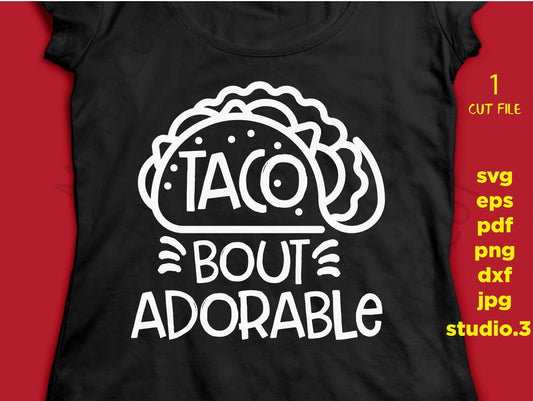 Taco Bout Adorable svg, dxf, jpg transfer, cut file, T SHIRT DIY, Girly, Cute Kids Babies, Funny, Girls, Boys, Vacay, Beach svg