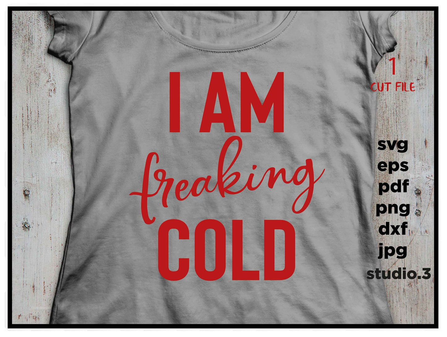 I Am Freaking Cold svg, I'm So Freaking Cold svg, Sweatshirt svg, Winter SVG, eps, png, jpg paper transfer, cut file, cricut, silhouette