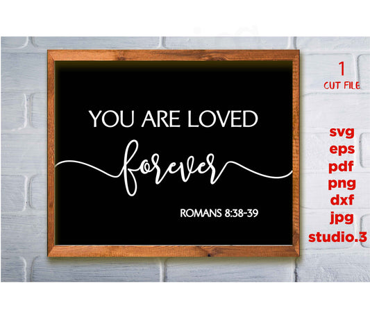 You Are Loved Forever, Romans 8:38-39, Christian svg, Christian Gifts, Scripture Art, Wedding Quotes svg, dxf, jpg transfer, cut file