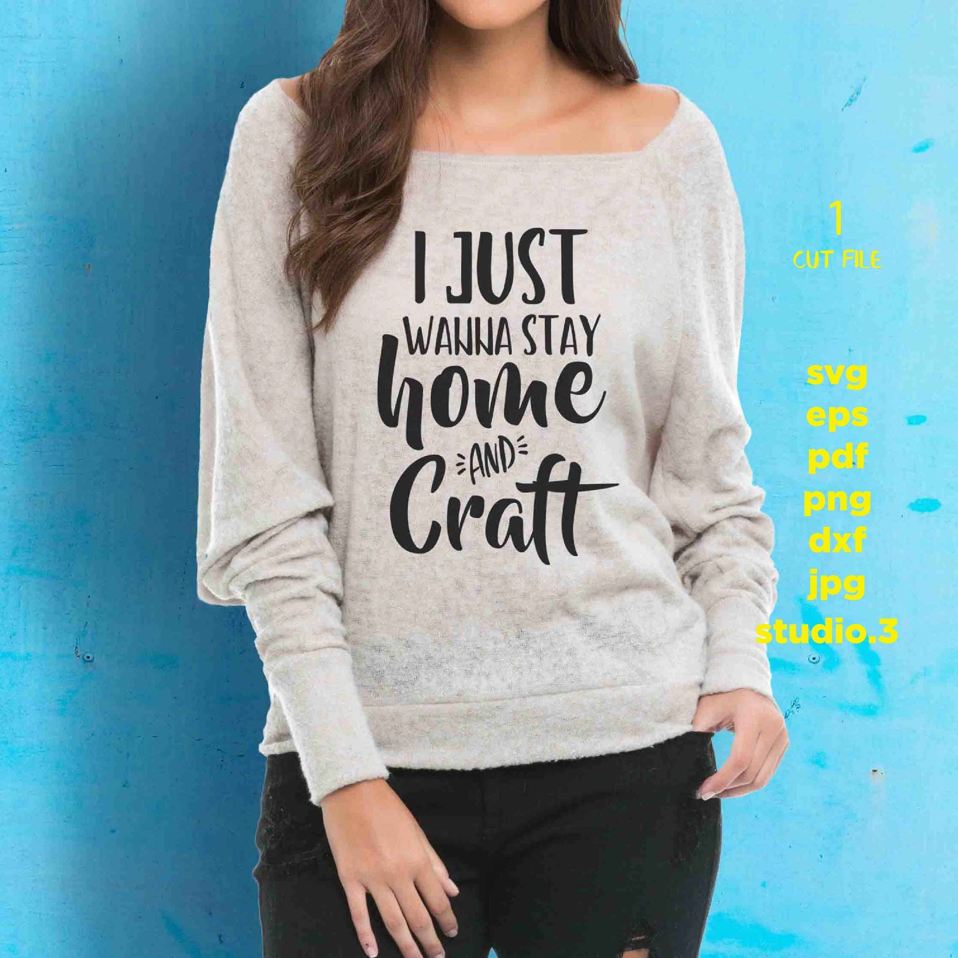 I Just Wanna Stay Home and Craft Svg, Craft Svg, Crafting Svg, funny quote svg, dxf, jpg transfer, cut file, eps, Svg Funny Shirt, woman svg