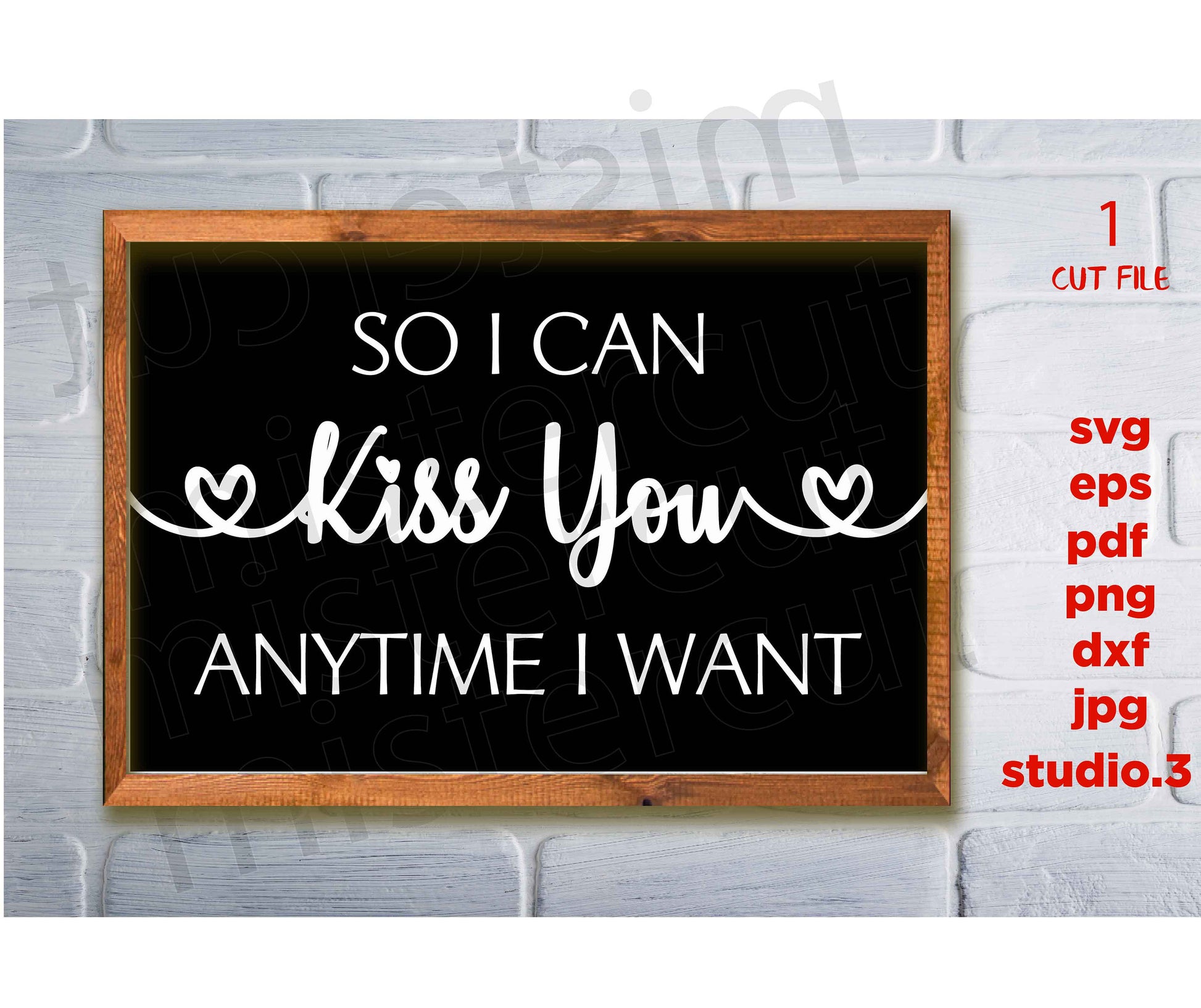 So I Can Kiss You Anytime I Want svg, dxf, jpg transfer, cut file, Christian svg, home svg, saint valentine svg, wedding svg, couple svg