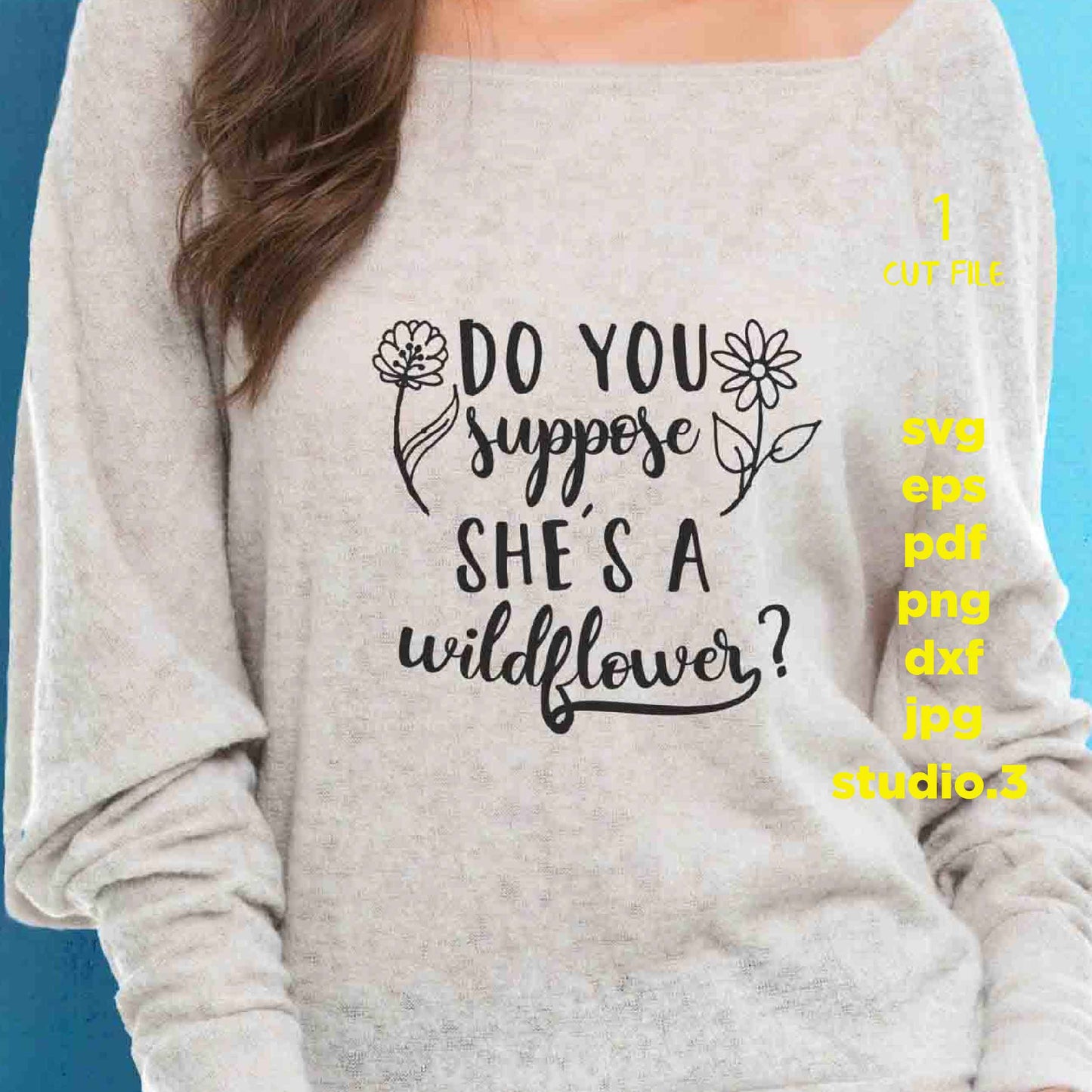 Do you suppose she's a wildflower svg, wonderland svg, files sayings, SVG,  dxf, jpg transfer, cut file, png, girl t shirt DIY, girl svg