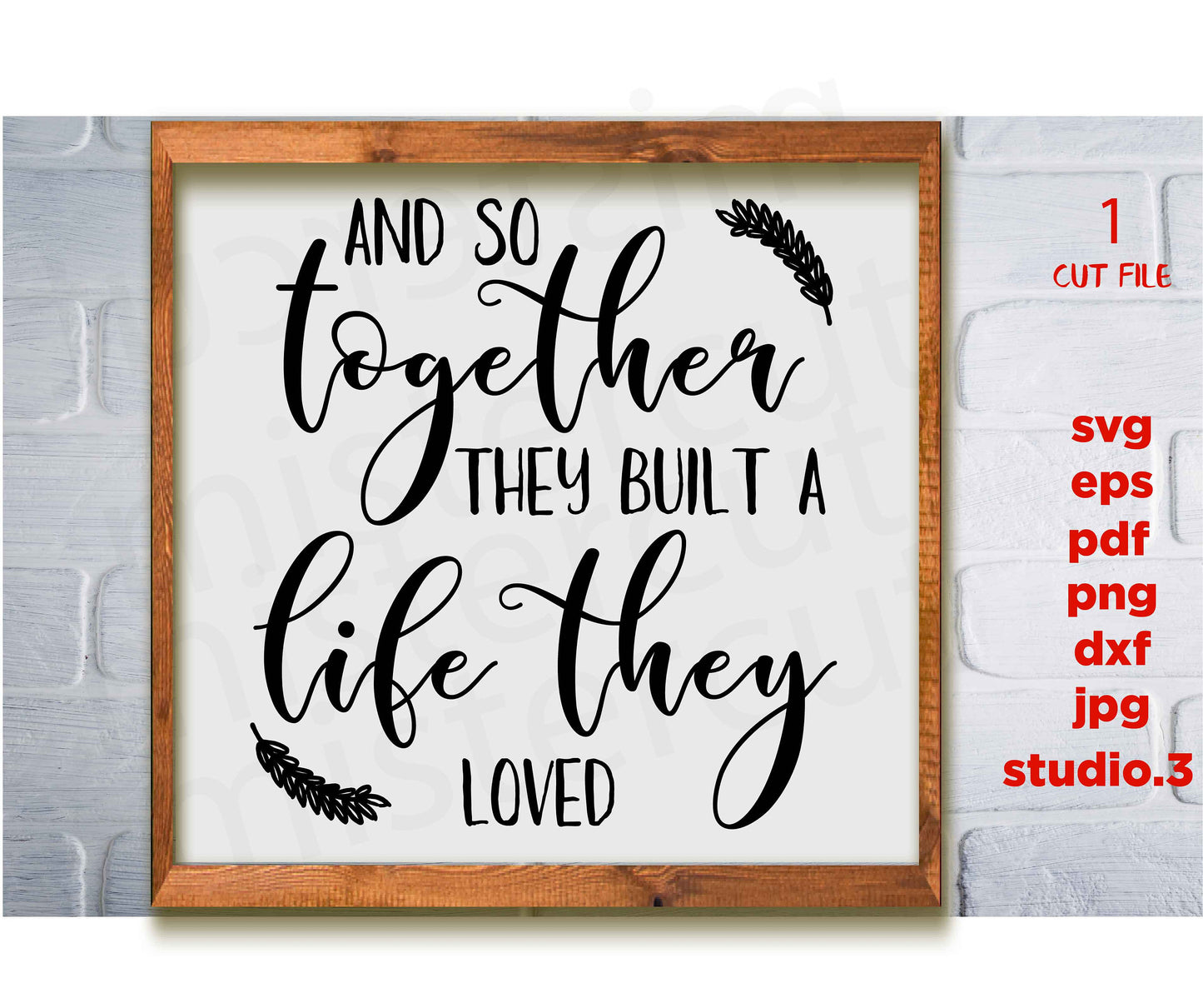 And So Together They Built A Life They Loved svg, Farmhouse Sign svg, dxf, png cut file, wedding svg, home Sign svg, png, jpg transfer