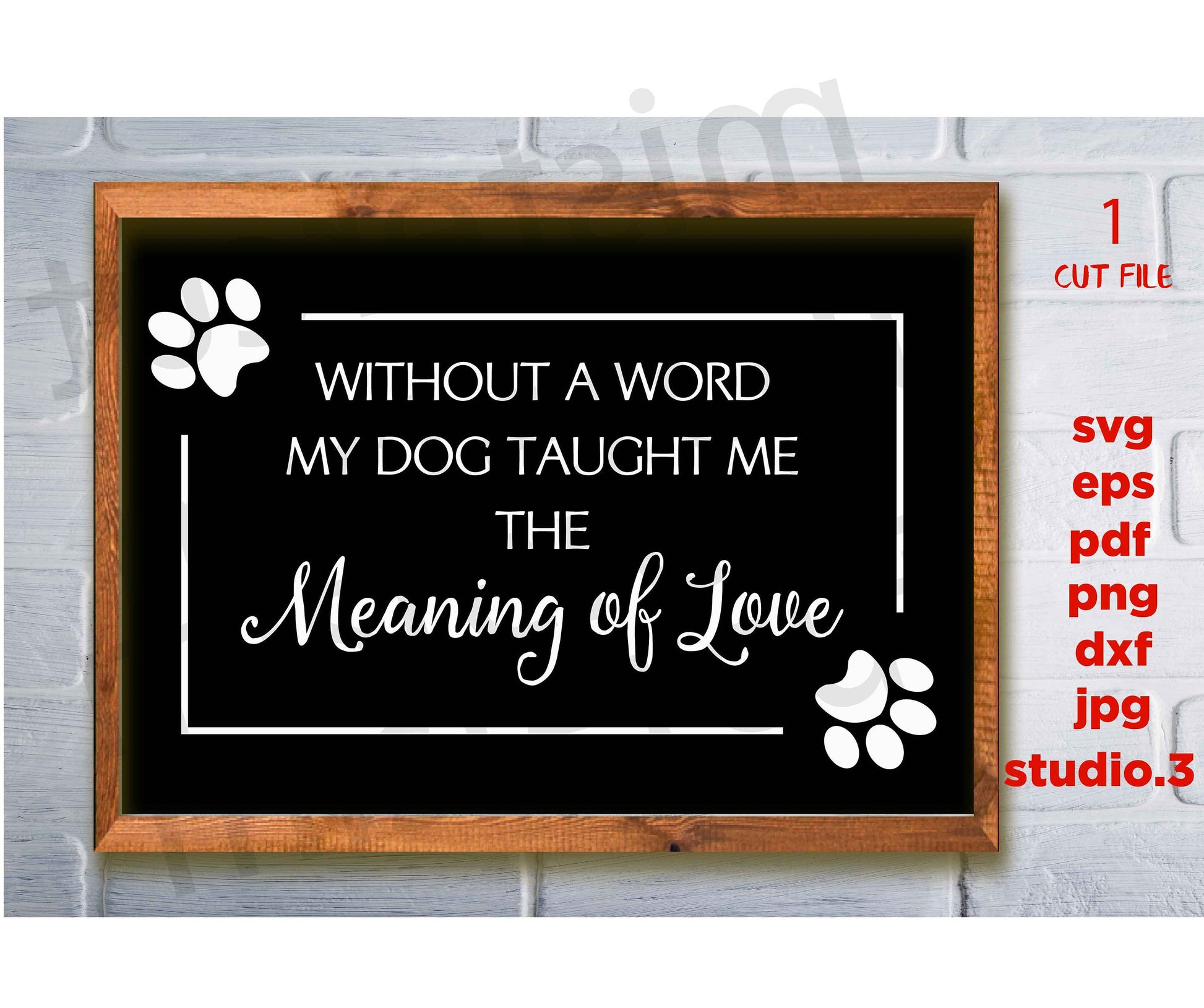 Without a Word My Dog Taught Me the Meaning of Love svg, dxf, jpg transfer, cut file, Dog svg, Dog T-Shirt, Dog Lover, sign svg, dog sign