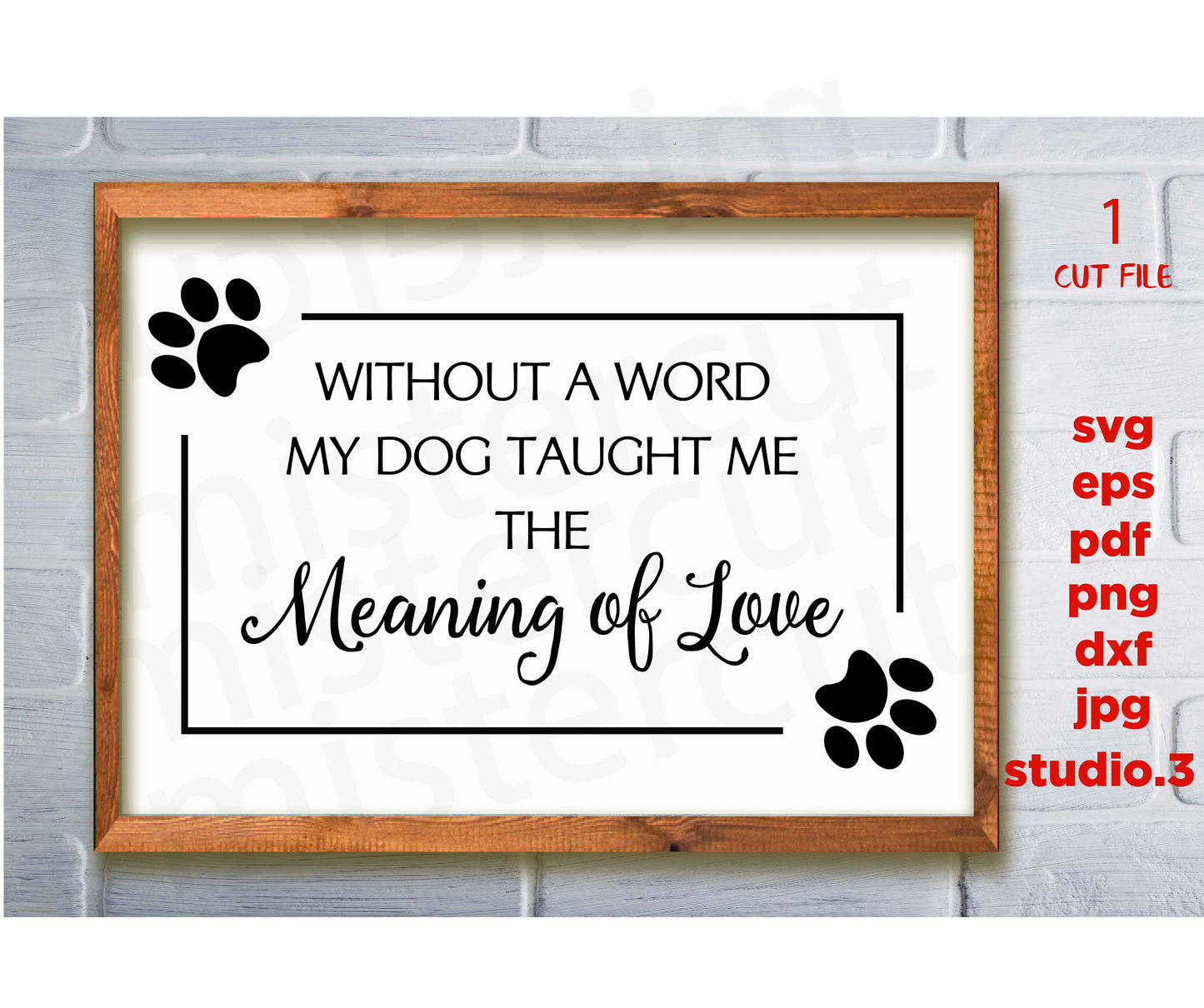 Without a Word My Dog Taught Me the Meaning of Love svg, dxf, jpg transfer, cut file, Dog svg, Dog T-Shirt, Dog Lover, sign svg, dog sign