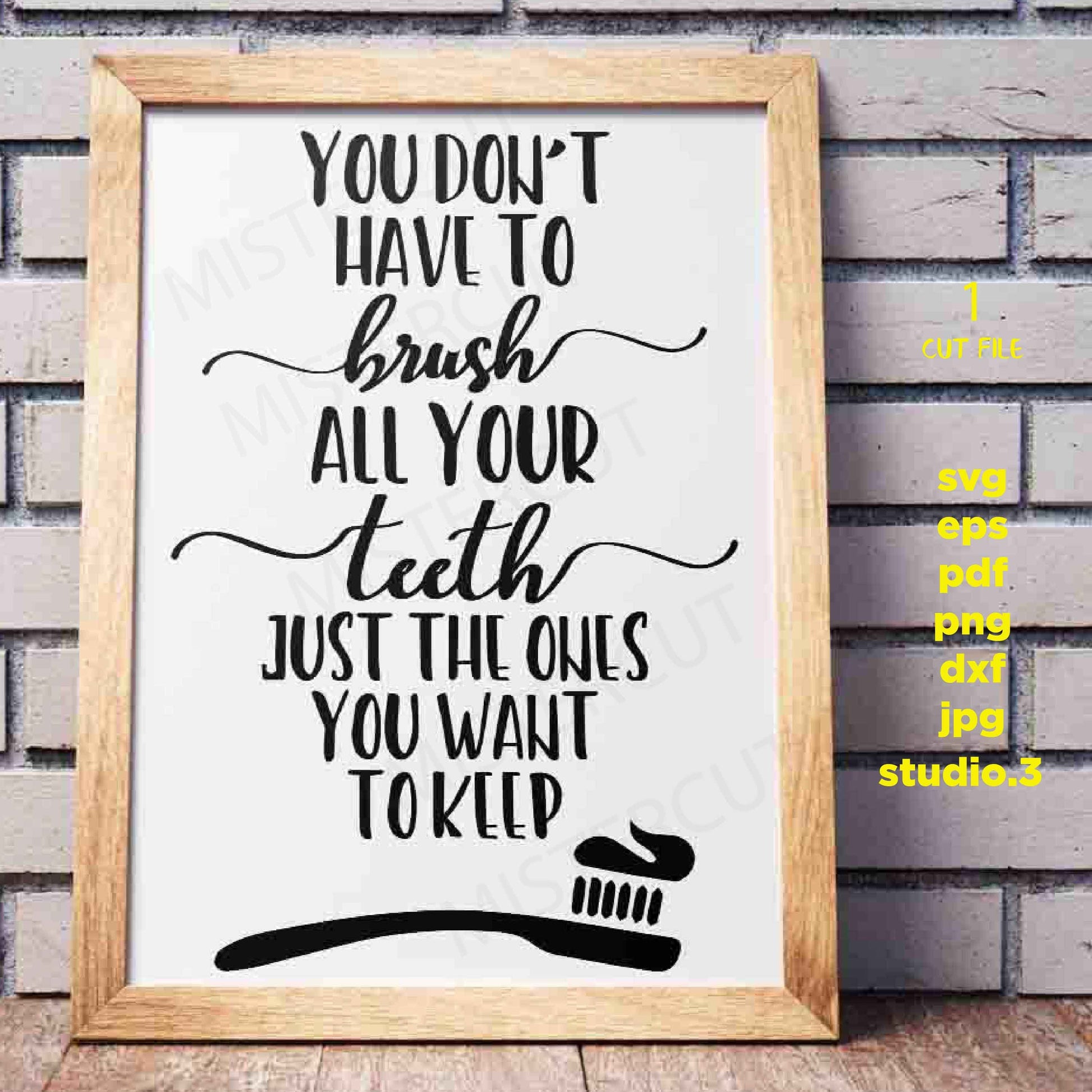 You don't have to brush all your teeth, just the ones you want to keep svg, dxf, cut file, png, funny bathroom signs, kids bathroom, Signs