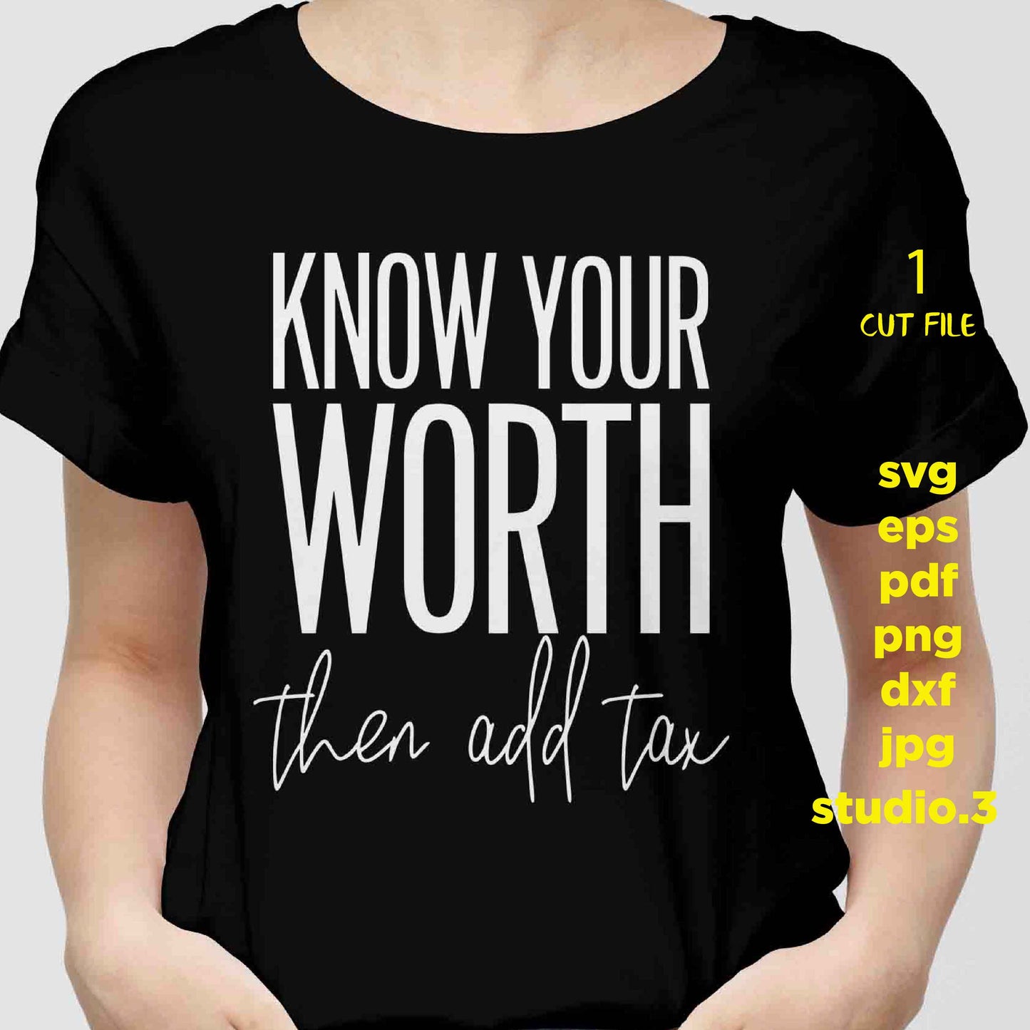 Know Your Worth Then Add Tax Cut File, Empowered Woman, Girl Boss, dxf, jpg transfer, cut file, woman t shirt Cut File, mug svg, sign svg