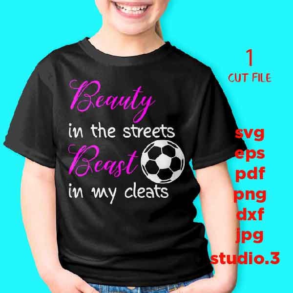 Beauty in the streets beast in my cleats, soccer svg, soccer svg, sign svg, dxf, png, cut file, girl soccer svg, png, jpg transfer, girl svg