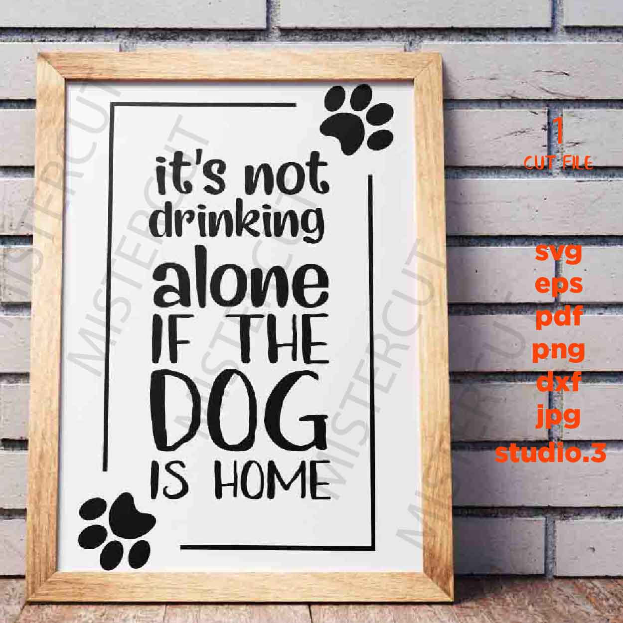 It's not drinking alone if the dog is home, svg, dxf, jpg transfer, cut file, Dog svg, Dog sign svg, Dog Lover, sign svg, drink svg ,pet svg