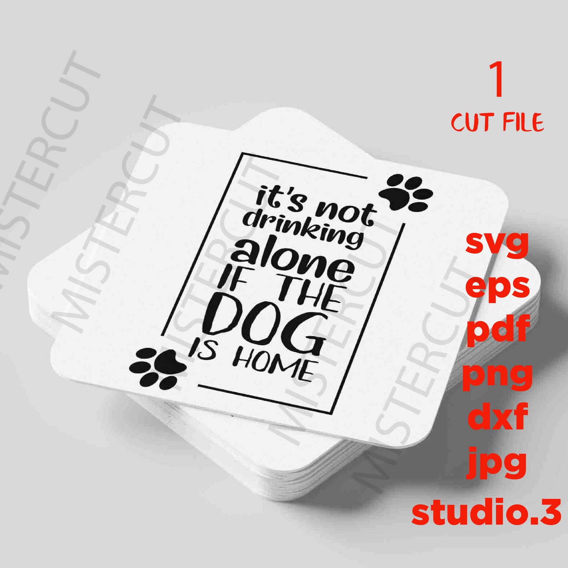 It's not drinking alone if the dog is home, svg, dxf, jpg transfer, cut file, Dog svg, Dog sign svg, Dog Lover, sign svg, drink svg ,pet svg