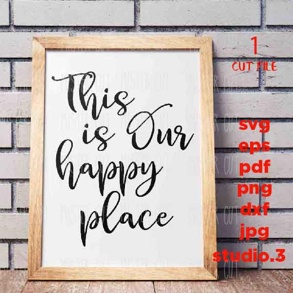 This Is Our Happy Place svg, Home svg, Family svg, Farmhouse Style svg, dxf, cut file, png, jpg transfer, eps, love svg, wedding svg