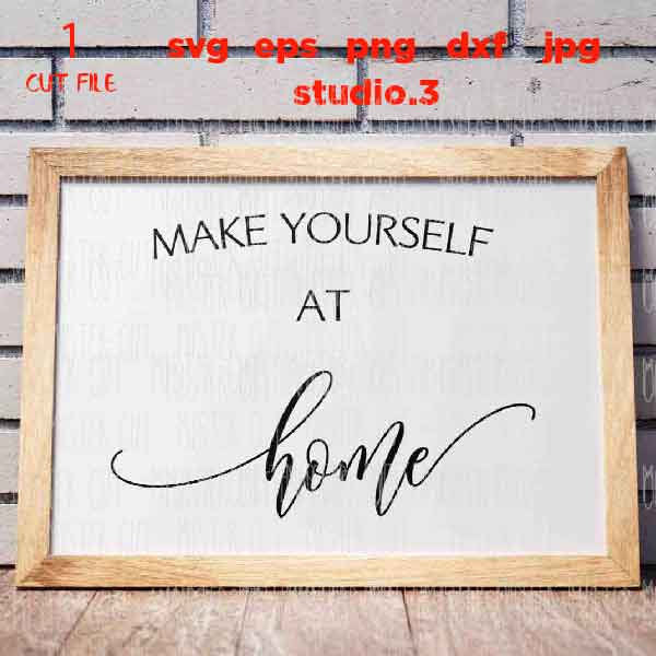 Make Yourself at Home svg, dxf, cut file, png, jpg paper transfer, Home svg, Welcome svg, Home Sign svg, Farmhouse Style svg