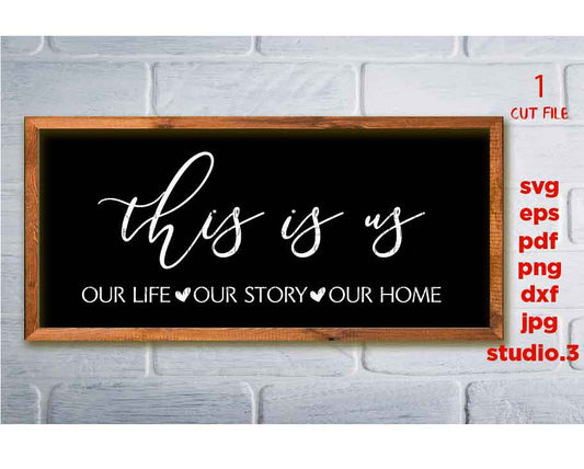 this is us svg, our life, our story, love sign svg, sign saying, love saying, Sign svg, dxf, png cut file, home Sign svg, png, jpg transfer