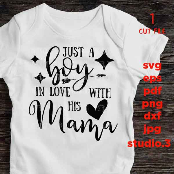 Just A Boy In Love With His Mama, Baby Newborn, Toddler Boy  SVG, DXF, EpS, cut file, jpg reverse, boy shirt design, Newborn SVG, baby svg