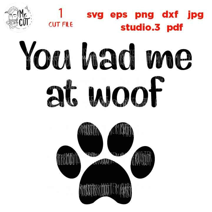 You Had Me At Woof svg, dxf, jpg transfer, cut file, png, Dog svg,Dog Lover, Puppy svg, Woof svg, cricut, silhouette,pet love