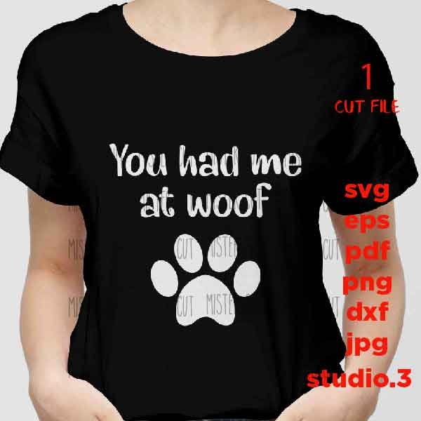 You Had Me At Woof svg, dxf, jpg transfer, cut file, png, Dog svg,Dog Lover, Puppy svg, Woof svg, cricut, silhouette,pet love