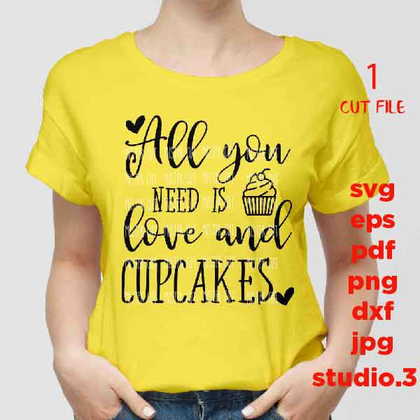 All You Need is Love and a Cupcake, Woman, cupcakes svg, dxf, jpg transfer, cut file, woman t shirt Cut File, mug svg, sign svg, cupcake svg