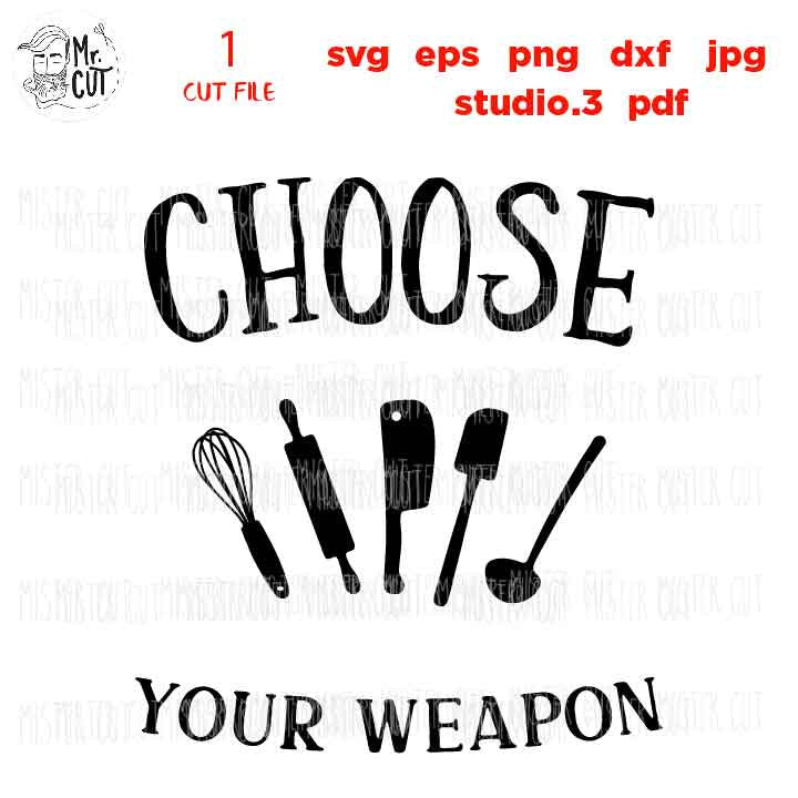 Choose Your Weapon Kitchen Utensils SVG File, Kitchen Svg, Cooking svg, kitchen t shirt, dxf, jpg transfer, cut file, kitchen mittens svg