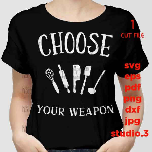 Choose Your Weapon Kitchen Utensils SVG File, Kitchen Svg, Cooking svg, kitchen t shirt, dxf, jpg transfer, cut file, kitchen mittens svg