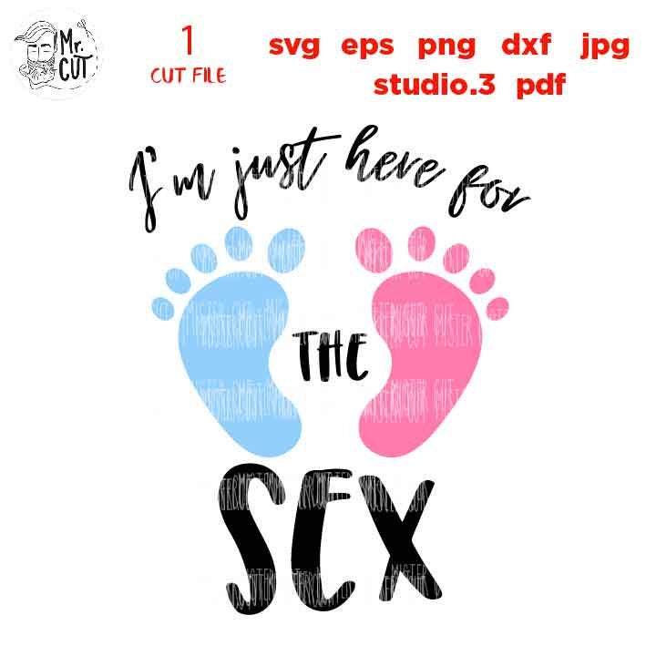 I'm Just Here For The Sex SVG, DxF, EpS, cut file, jpg transfer, pdf,  Printable Digital, baby feet, boy, girl, gender reveal party