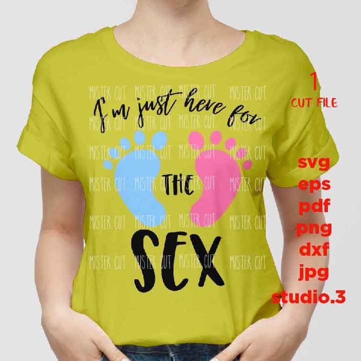 I'm Just Here For The Sex SVG, DxF, EpS, cut file, jpg transfer, pdf,  Printable Digital, baby feet, boy, girl, gender reveal party