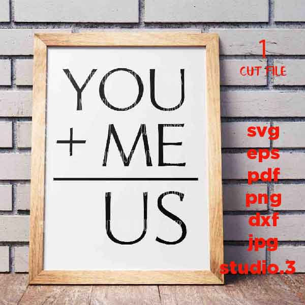 You + Me = Us svg, Us svg, Anniversary svg, love sign svg, love saying, Sign svg, dxf,cut file, png, jpg transfer, Couple svg, Love svg