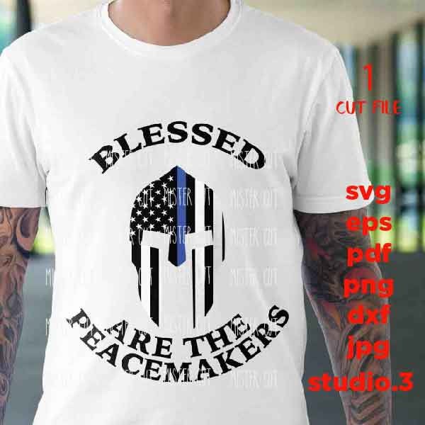 Blessed are the Peacemakers, spartan helmet svg, dxf, png, jpg transfer, Thin blue line flag, American flag svg, Police t shirt, 4th of july