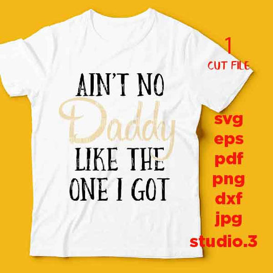 Aint No Daddy Like The One I Got SVG, Daddy svg, New Baby, Daddys Girl, Baby Girl SVG, DXF, jpg trasnfer, cut file, father's day svg