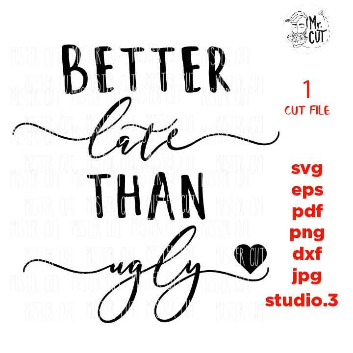 Better Late Than Ugly svg, Coffee Mug Decal svg, dxf, jpg transfer, cut file, Funny Saying, mug svg, girly quote svg, girl svg, woman svg