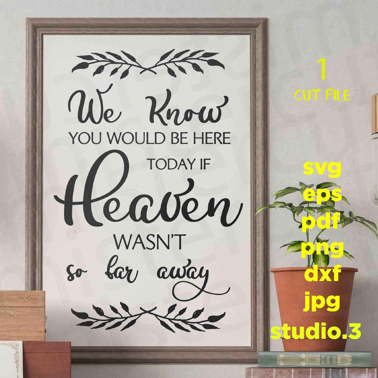 We Know You Would be here Today if Heaven wasn't so far Away svg, cut file, dxf, png, jpg transfer, Wedding Tribute svg, Wedding Sign svg,