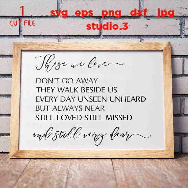 Those We Love Don't Go Away They Walk Beside Us Every Day Svg, dxf, cut file, png, JPG reverse, christian sign svg, faith svg, sign svg