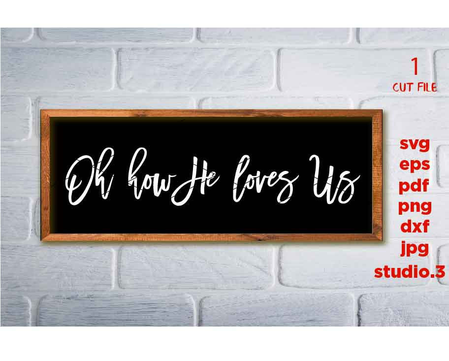 Oh How He Loves Us Svg, dxf, cut file, png, JPG reverse, lord svg, god svg, sign svg, Christian svg, Lyrics svg, Christian Lyrics svg