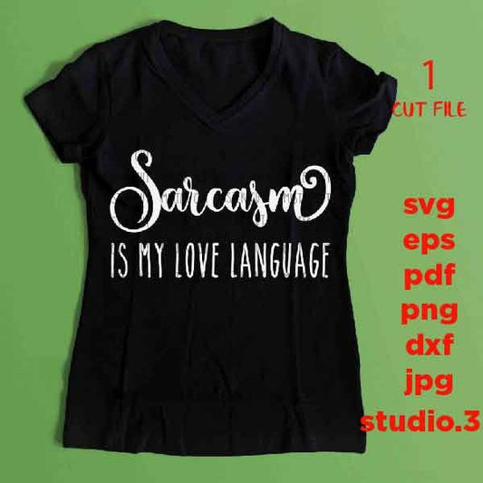 Sarcasm is my Love Language svg, Funny Shirt svg SVG, SVG, DXF, EpS, jpg reverse, cut file, love shirt design, women svg, girl svg