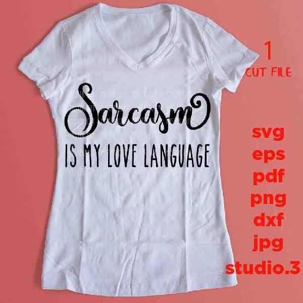 Sarcasm is my Love Language svg, Funny Shirt svg SVG, SVG, DXF, EpS, jpg reverse, cut file, love shirt design, women svg, girl svg