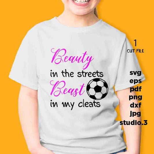 Beauty in the streets beast in my cleats, soccer svg, soccer svg, sign svg, dxf, png, cut file, girl soccer svg, png, jpg transfer, girl svg