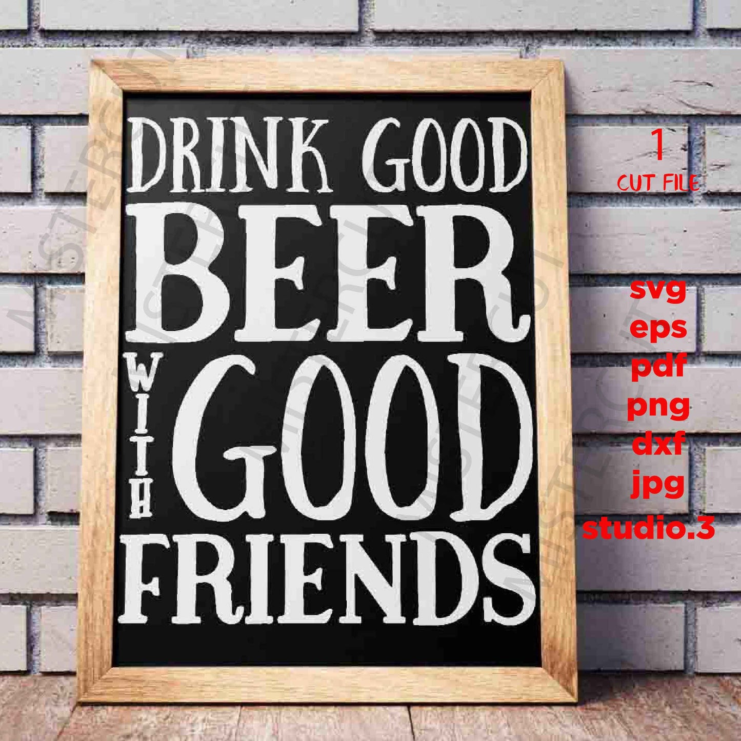 Drink Good Beer With Good Friends svg, dxf, jpg transfer, cut file, Beer svg, Friends svg, Father's Day svg, Guys, Glass Block, sign svg